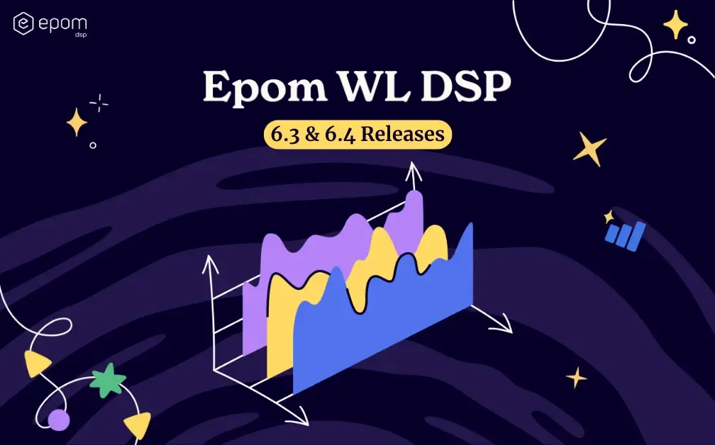 Epom WL DSP 6.3 and 6.4: Meet Fresh Features for Smarter Ad Spend